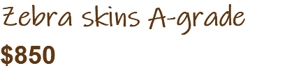 Zebra skins A-grade $850